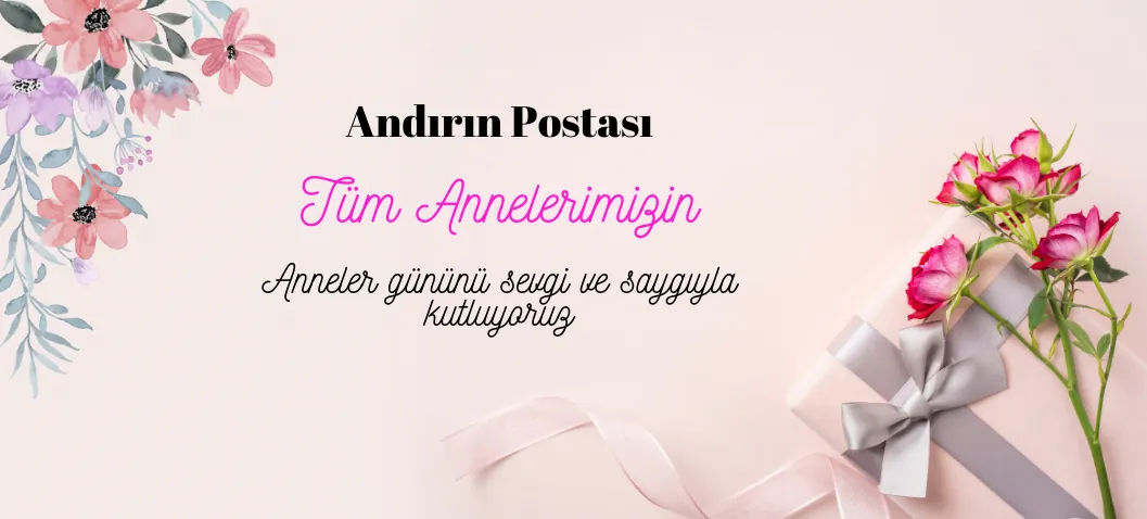 Andırın Postası tüm çalışanları adı altında tüm annelerimizin anneler gününü
