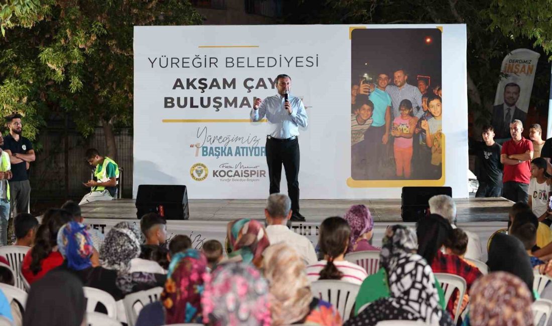 YÜREĞİR BELEDİYE BAŞKANI FATİH MEHMET KOCAİSPİR, ‘AKŞAM ÇAYI BULUŞMALARI’ ÇERÇEVESİNDE
