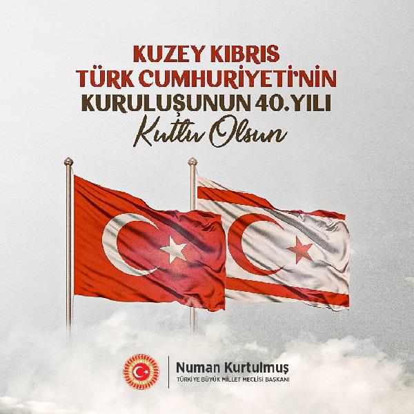 ANKARA, (DHA)- TÜRKİYE Büyük Millet Meclisi (TBMM) Başkanı Numan Kurtulmuş, Kuzey