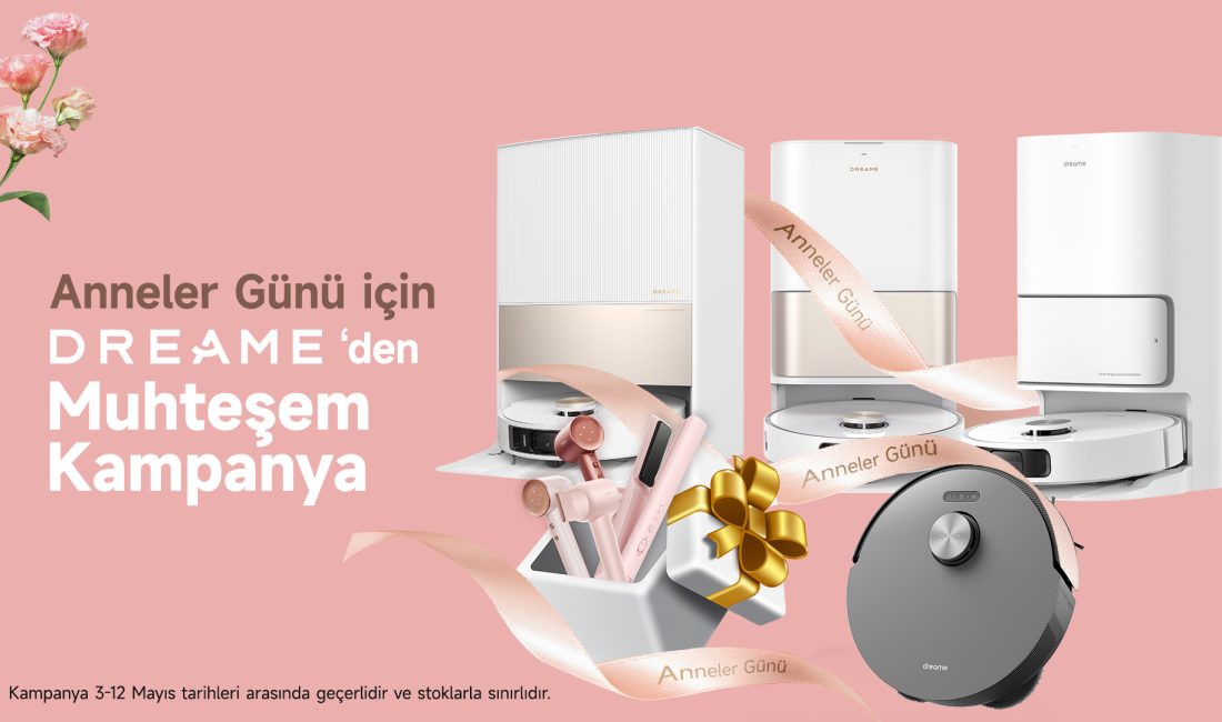 Dreame Technology, anneler gününe özel bir kampanya düzenliyor. 3-12 Mayıs