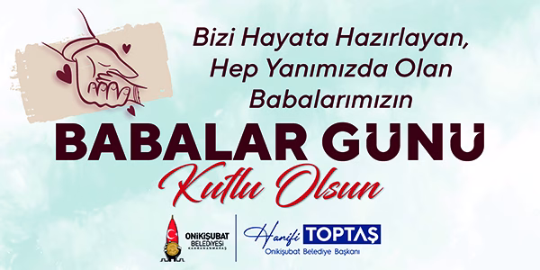 Babalar Günü dolayısıyla kutlama mesajı yayımlayan Onikişubat Belediye Başkanı Hanifi