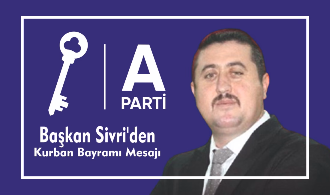 Anahtar Parti Dulkadiroğlu İlçe Başkanı Hacı Ahmet Sivri, Kurban Bayramı