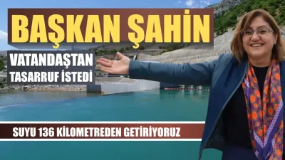 Gaziantep Büyükşehir Belediye Başkanı Fatma Şahin, kente içme suyunun 136