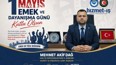 HAK-İŞ ve HİZMET-İŞ Sendikası Kahramanmaraş Şube Başkanı Mehmet Akif Dağ,