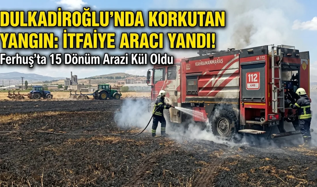 Dulkadiroğlu’nda Korkutan Tarla Yangını: Alevlerin Arasında Kalan İtfaiye Aracı Zarar