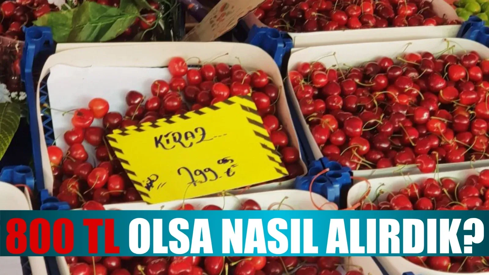 Kirazın fiyatı dudak uçuklattı…Bir bakan bir daha baktı