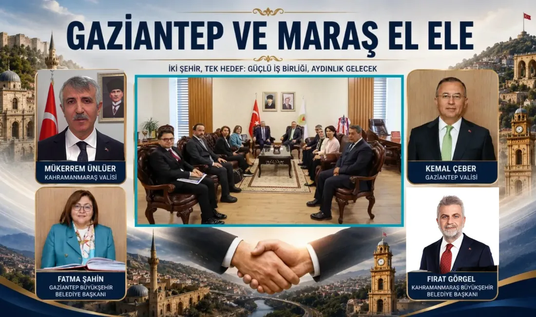 Gaziantep ve Kahramanmaraş, ortak projelerle bölgenin geleceğine yön verecek iş