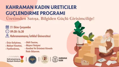Kahramanmaraş Büyükşehir Belediyesi öncülüğünde, kadın girişimcilerin üretim ve pazarlama becerilerini