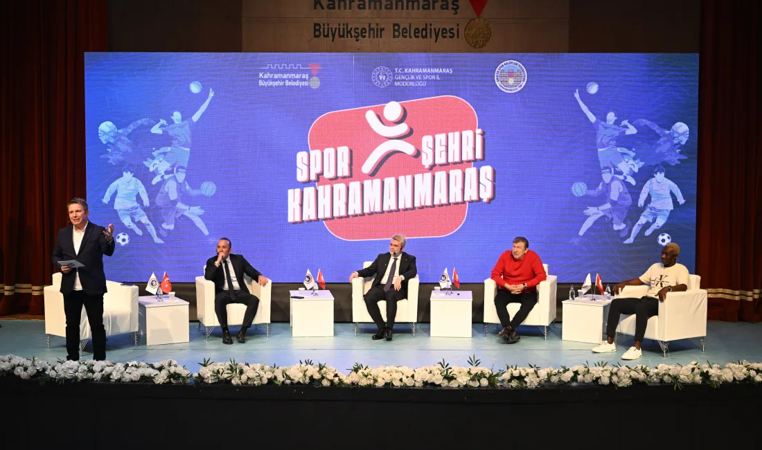 Kahramanmaraş’ta düzenlenen "Spor Şehri Kahramanmaraş" panelinde Türk futbolunun tanınan yüzleri